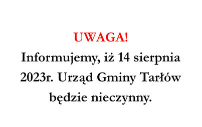 Zdjęcie do UWAGA! 14 sierpnia Urząd Gminy Tarł&oacute;w będzie nieczynny